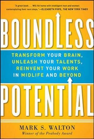 Bild des Verkufers fr Boundless Potential: Transform Your Brain, Unleash Your Talents, and Reinvent Your Work in Midlife and Beyond (BUSINESS BOOKS) zum Verkauf von WeBuyBooks