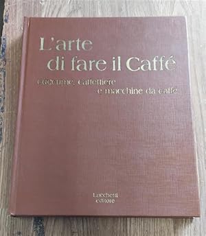 Seller image for L' Arte Di Fare Il Caff: Cccume, Caffettiere E Macchine Da Caff for sale by Piazza del Libro