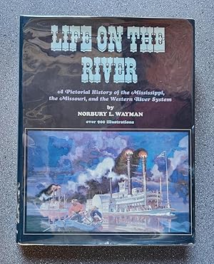 Life on the River: A Pictorial History of the Mississippi, the Missouri, and the Western River Sy...