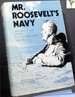 Bild des Verkufers fr Mr. Roosevelt's Navy: The Private War of the U.S. Atlantic Fleet, 1939-1942 zum Verkauf von BookLovers of Bath