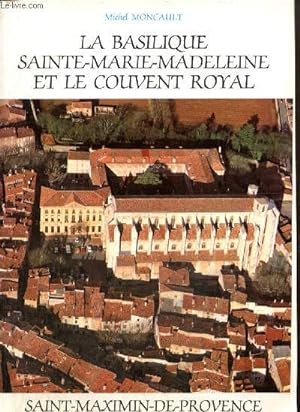Bild des Verkufers fr La Basilique Sainte-Marie-Madeleine et le Couvent Royal zum Verkauf von Le-Livre