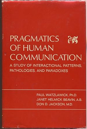 Imagen del vendedor de Pragmatics of Human Communication; A Study of Interactional Patterns, Pathologies, and Paradoxes a la venta por Evening Star Books, ABAA/ILAB