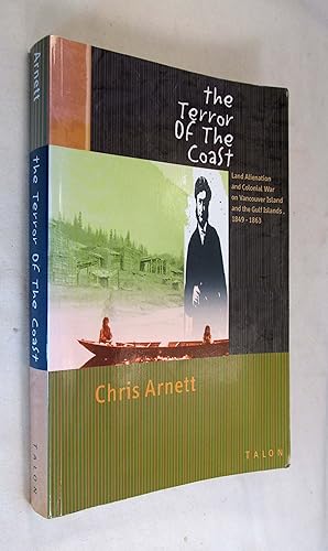 The Terror of the Coast: Land Alienation and Colonial War on Vancouver Island and the Gulf Island...