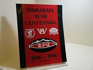 Wairarapa Bush Centennial 1886 - 1986: A Historical Record of the Wairarapa - Bush Rugby Football...