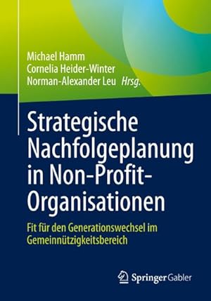 Immagine del venditore per Strategische Nachfolgeplanung in Non-Profit-Organisationen : Fit fr den Generationswechsel im Gemeinntzigkeitsbereich venduto da AHA-BUCH GmbH