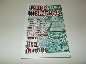 Image du vendeur pour Undue Influence : Wealthy Foundations, Grant-Driven Environmental Groups, and Zealous Bureaucrats that Control Your Future mis en vente par Paradise Found Books
