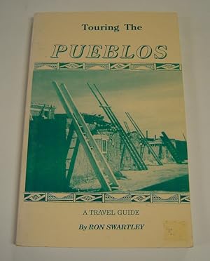 Seller image for Touring the Pueblos: A Travel Guide Which Takes the Visitor to All 21 Living Pueblo Indian Reservations in New Mexico, Arizona, and Texas for sale by Page 1 Books - Special Collection Room