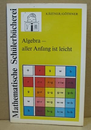 Algebra - Aller Anfang ist leicht. (Mathematische Schülerbücherei, Nr. 107)