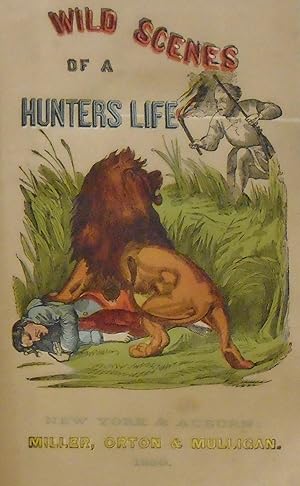 Wild Scenes of the (a) Hunter's Life; or The Hunting and Hunters of All Nations.