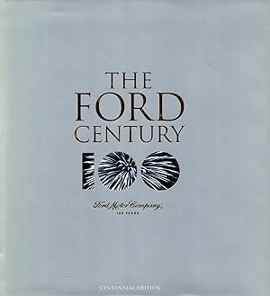 The Ford Century : Ford Moyor Company And The Innovations That Shaped The World : Centennial Edit...