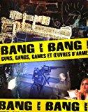 Seller image for Bang ! Bang ! : Guns, Gangs, Games Et Oeuvres D'arme : Exposition, Saint-etienne, Muse D'art Et D'i for sale by RECYCLIVRE