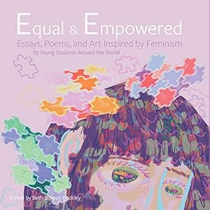 Seller image for Equal & Empowered: Essays, Poems, & Art Inspired by Feminism: By Young Students Around the World [Paperback ] for sale by booksXpress