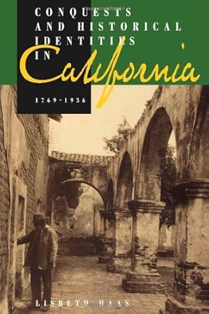 Imagen del vendedor de Conquests and Historical Identities in California, 1769-1936 by Haas, Lisbeth [Paperback ] a la venta por booksXpress