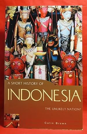 A Short History of Indonesia: The Unlikely Nation? (A Short History of Asia series)