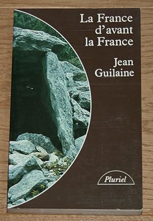 La France d'avant la France. Du neolithique a l'age du fer.