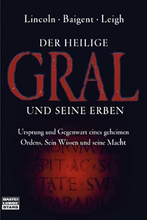 Der Heilige Gral und seine Erben. Ursprung und Gegenwart eines geheimen Ordens. Sein Wissen und s...