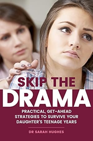 Bild des Verkufers fr Skip the Drama: Straightforward, Practical Strategies for Surviving Teenage Daughters: Practical, Get-Ahead Strategies to Survive Your Daughter's Teenage Years zum Verkauf von WeBuyBooks