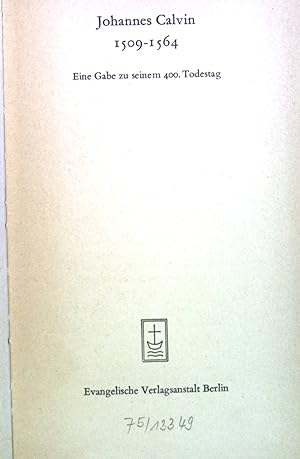Bild des Verkufers fr Johannes Calvin 1509-1564: Eine Gabe zu seinem 400. Todestag. zum Verkauf von books4less (Versandantiquariat Petra Gros GmbH & Co. KG)