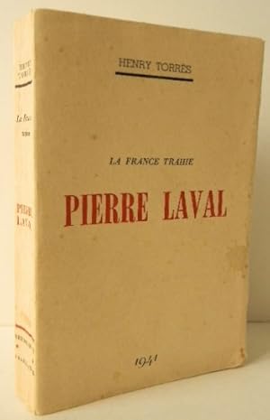 PIERRE LAVAL. La France trahie.