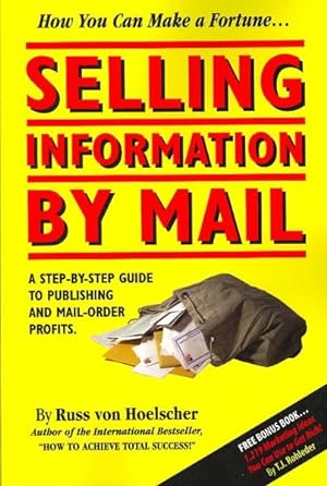 Seller image for Selling Information by Mail : A Step-By-Step Guide to Publishing and Mail-Order Profits for sale by GreatBookPrices