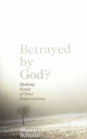 Image du vendeur pour Betrayed by God? : Making Sense of My Expectations mis en vente par GreatBookPrices