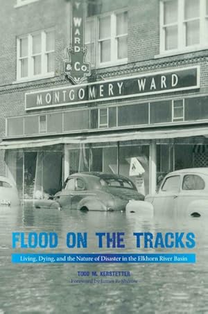 Seller image for Flood on the Tracks : Living, Dying, and the Nature of Disaster in the Elkhorn River Basin for sale by GreatBookPrices