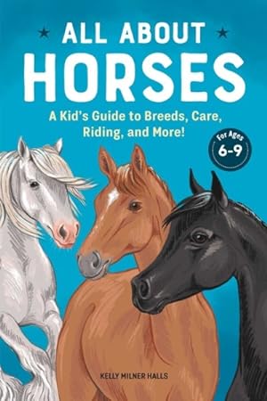 Bild des Verkufers fr All About Horses : A Kid's Guide to Breeds, Care, Riding, and More! zum Verkauf von GreatBookPrices