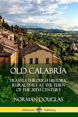 Immagine del venditore per Old Calabria: Travels Through Historic Rural Italy at the Turn of the 20th Century venduto da GreatBookPricesUK