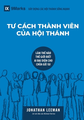 Seller image for T? C�CH TH�NH VI�N C?A H?I TH�NH (Church Membership) (Vietnamese): How the World Knows Who Represents Jesus (Paperback or Softback) for sale by BargainBookStores