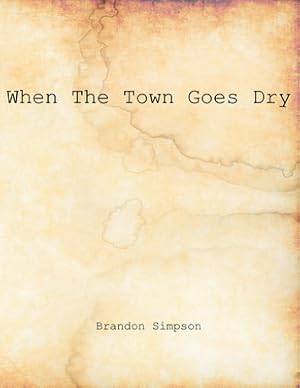 Imagen del vendedor de When The Town Goes Dry: Articles On Alcohol, Bootlegging, and Prohibition From The Grant County News And The Williamstown Courier (Paperback or Softback) a la venta por BargainBookStores