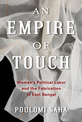 Seller image for An Empire of Touch: Women's Political Labor and the Fabrication of East Bengal (Paperback or Softback) for sale by BargainBookStores