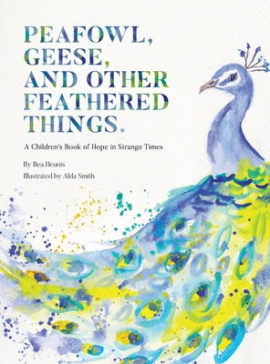 Seller image for PEAFOWL, GEESE, AND OTHER FEATHERED THINGS - A Children's Book of Hope In Strange Times (Hardback or Cased Book) for sale by BargainBookStores