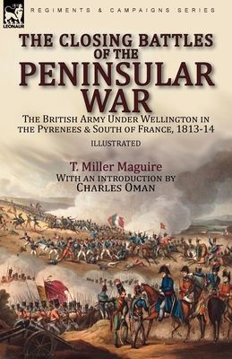 Immagine del venditore per The Closing Battles of the Peninsular War: the British Army Under Wellington in the Pyrenees & South of France, 1813-14 (Paperback or Softback) venduto da BargainBookStores