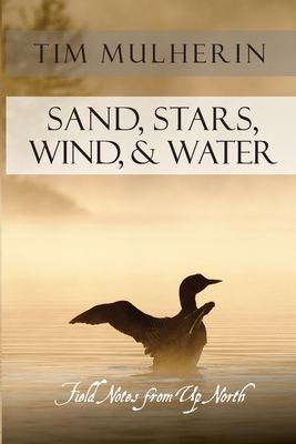 Seller image for Sand, Stars, Wind, & Water: Field Notes from Up North (Paperback or Softback) for sale by BargainBookStores