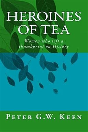 Immagine del venditore per Heroines of Tea: Women Who Left a Thumbprint on History venduto da GreatBookPricesUK