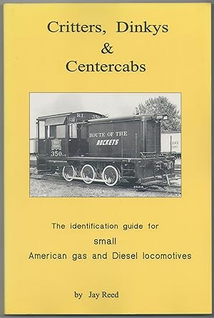 Critters, Dinkys & Centercabs: the identification guide for small American gas and Diesel locomot...