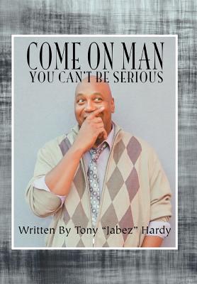 Seller image for Come on Man: You Can't Be Serious (Hardback or Cased Book) for sale by BargainBookStores