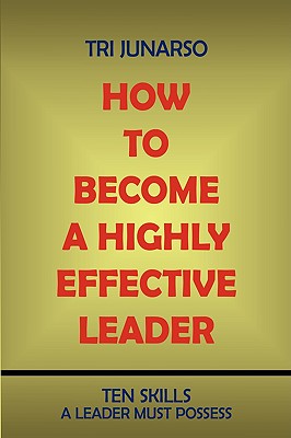 Seller image for How to Become a Highly Effective Leader: Ten Skills a Leader Must Possess (Paperback or Softback) for sale by BargainBookStores