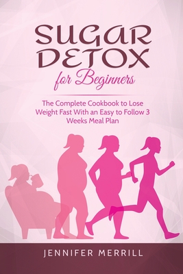 Image du vendeur pour Sugar Detox for Beginners: The Complete Cookbook to Lose Weight Fast With an Easy to Follow 3 Weeks Meal Plan (Paperback or Softback) mis en vente par BargainBookStores