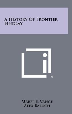 Bild des Verkufers fr A History of Frontier Findlay (Hardback or Cased Book) zum Verkauf von BargainBookStores