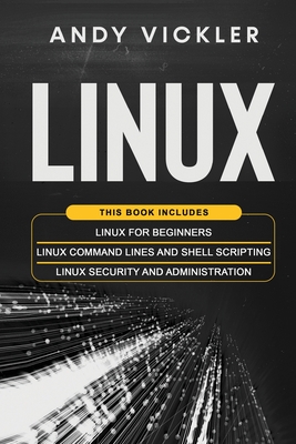 Imagen del vendedor de Linux: This book includes: Linux for Beginners + Linux Command Lines and Shell Scripting + Linux Security and Administration (Paperback or Softback) a la venta por BargainBookStores