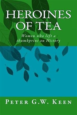 Immagine del venditore per Heroines of Tea: Women Who Left a Thumbprint on History venduto da GreatBookPrices