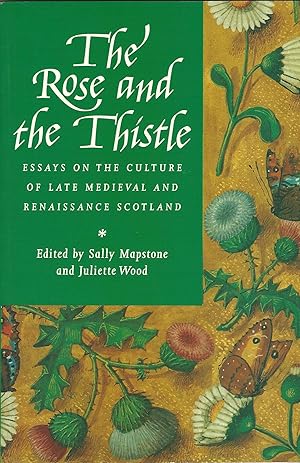 The Rose and the Thistle: Essays on the Culture of Late Medieval and Renaissance Scotland