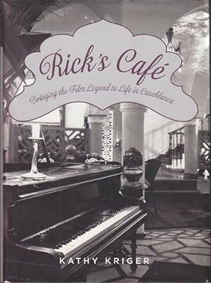 Rick's Cafe: Bringing The Film Legend To Life In Casablanca [SIGNED, 1st Ed.]