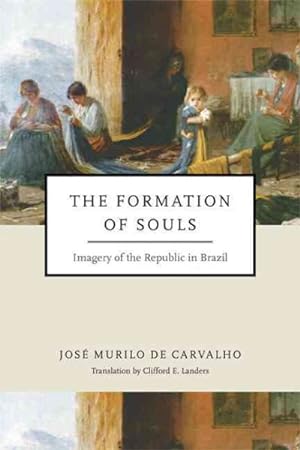 Seller image for Formation of Souls : Imagery of the Republic in Brazil for sale by GreatBookPrices