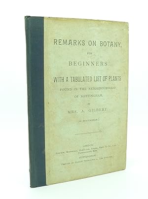 Remarks on Botany for beginners with a Tabulated list of Plants Found in the Neighbourhood of Not...