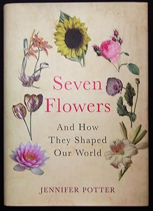 Seller image for Seven Flowers and How They Shaped Our World for sale by booksbesidetheseaside
