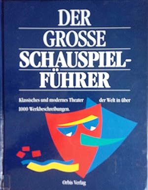 Der grosse Schauspielführer : berühmte Dramatiker und ihre Werke. Heinrich Zelton ; Eduard Wolff