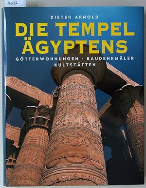 Die Tempel Ägyptens: Götterwohungen - Baudenkmäler - Kultstätten.