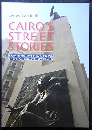 Bild des Verkufers fr Cairo's Street Stories: Exploring the City's Statues, Squares, Bridges, Garden, and Sidewalk Cafes zum Verkauf von booksbesidetheseaside